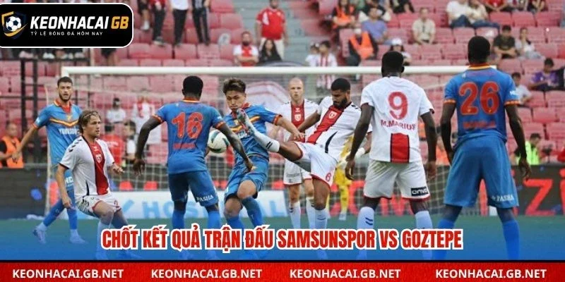 Chốt kết quả trận đấu Samsunspor vs Goztepe