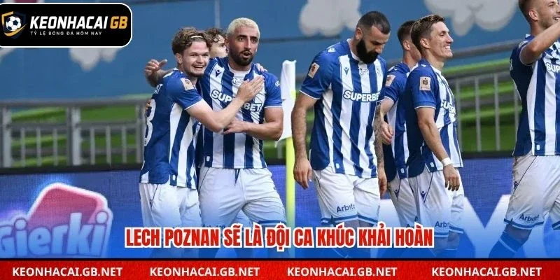 Lech Poznan sẽ là đội ca khúc khải hoàn