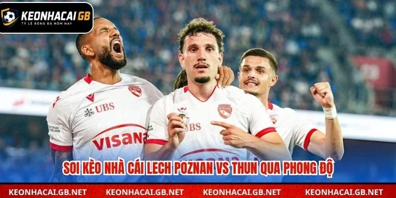 Soi kèo nhà cái Lech Poznan vs Thun qua phong độ