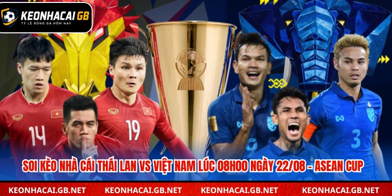 Soi kèo nhà cái Thái Lan vs Việt Nam